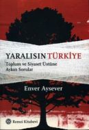 Yaralısın Türkiye Toplum ve Siyaset Üstüne Aykırı                                                                                                                                                                                                              