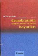 Demokrasinin Tarihsel, Felsefi ve Ahlaki Boyutları                                                                                                                                                                                                             