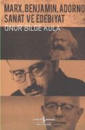 Marx, Benjamin, Adorno - Sanat ve Edebiyat                                                                                                                                                                                                                     