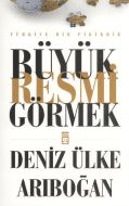 Büyük Resmi Görmek                                                                                                                                                                                                                                             