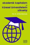 Akademik Kapitalizm ve Küresel Üniversitelerin Yük                                                                                                                                                                                                             