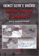 İkinci Sevr’e Doğru Bütün Yollar İstanbul’a                                                                                                                                                                                                                    