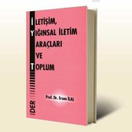 İletişim, Yığınsal İletişim Araçları ve Toplum                                                                                                                                                                                                                 