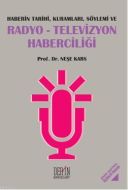 Haberin Tarihi, Kuramları, Söylemi ve Radyo-Televi                                                                                                                                                                                                             