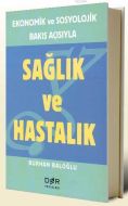 Sağlık ve Hastalık Ekonomik ve Sosyolojik Bakış Aç                                                                                                                                                                                                             