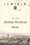 Saklı Mazi: Dibekbaşı Kireçlikaya - İzmirim 21                                                                                                                                                                                                                 