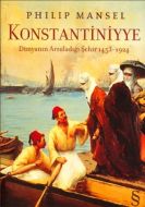 Konstantiniyye Dünyanın Arzuladığı Şehir 1453 1924                                                                                                                                                                                                             