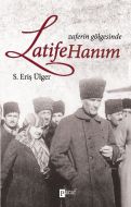 Zaferin Gölgesinde Latife Hanım                                                                                                                                                                                                                                