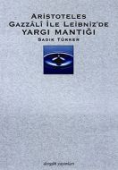 Aristoteles Gazzali ile Leibniz’de Yargı Mantığı                                                                                                                                                                                                               