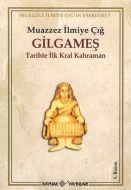 Gilgameş Tarihte İlk Kral Kahraman                                                                                                                                                                                                                             