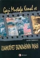 Gazi Mustafa Kemal ve Cumhuriyet Ekonomisinin İnşa                                                                                                                                                                                                             