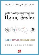 Asla Söyleyemeyeceğiniz İlginç Şeyler                                                                                                                                                                                                                          