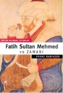 Fatih Sultan Mehmed ve Zamanı                                                                                                                                                                                                                                  