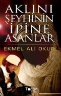 Aklını Şeyhinin İpine Asanlar                                                                                                                                                                                                                                  