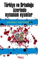Türkiye ve Ortadoğu Üzerinde Oynanan Oyunlar                                                                                                                                                                                                                   