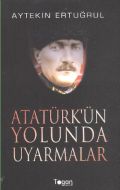 Atatürk’ün Yolunda Uyarmalar                                                                                                                                                                                                                                   