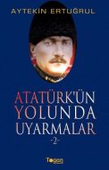 Atatürk’ün Yolunda Uyarmalar 2                                                                                                                                                                                                                                 