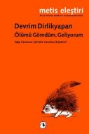 Ölümü Gömdüm, Geliyorum                                                                                                                                                                                                                                        
