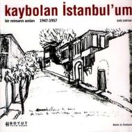 Kaybolan İstanbul’um Bir Mimarın Anıları 1947-1957                                                                                                                                                                                                             