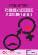Kışkırtılmış Erkeklik Bastırılmış Kadınlık                                                                                                                                                                                                                     