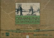 Osmanlı’nın Çılgın Projeleri                                                                                                                                                                                                                                   