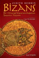 Bizans - Bir Ortaçağ İmparatorluğunun Şaşırtıcı Ya                                                                                                                                                                                                             