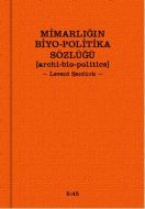 Mimarlığuın Biyo-Politika Sözlüğü                                                                                                                                                                                                                              