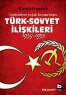 Tarafsızlıktan Soğuk Savaşa Doğru Türk-Sovyet İliş                                                                                                                                                                                                             