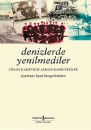 Denizlerde Yenilmedik - Cihan Harbi’nde Alman Bahr                                                                                                                                                                                                             