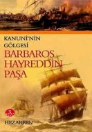 Kanuni’nin Gölgesi Barbaros Hayreddin Paşa                                                                                                                                                                                                                     