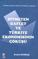 Bitmeyen Gaflet ve Türkiye Ekonomisinin Çöküşü                                                                                                                                                                                                                 
