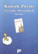 Küçük Prens Üzerine Düşünmek                                                                                                                                                                                                                                   