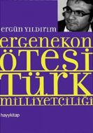 Ergenekon Ötesi Türk Milliyetçiliği                                                                                                                                                                                                                            