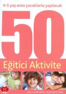 Çocuklarla Yapılacak 50 Eğitici Aktivite (4-5 yaş)                                                                                                                                                                                                             