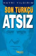 Son Türkçü Atsız                                                                                                                                                                                                                                               