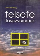 Felsefe Tasavvurumuz                                                                                                                                                                                                                                           