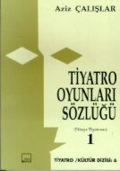 Tiyatro Oyunları Sözlüğü (Dünya Tiyatrosu) Cilt: 1                                                                                                                                                                                                             
