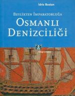 Beylikten İmparatorluğa Osmanlı Denizciliği                                                                                                                                                                                                                    