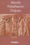 Alevilik Felsefesinin  Doğuşu                                                                                                                                                                                                                                  