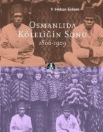 Osmanlıda Köleliğin Sonu 1800-1909                                                                                                                                                                                                                             