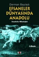 Efsaneler Dünyasında Anadolu                                                                                                                                                                                                                                   