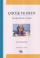 Çocuk ve Oyun: Çocuğa Oyunla Yardım                                                                                                                                                                                                                            