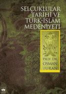 Selçuklular Tarihi ve Türk - İslam Medeniyeti                                                                                                                                                                                                                  