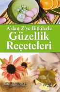 A’dan Z’ye Bitkilerle Güzellik Reçeteleri                                                                                                                                                                                                                      