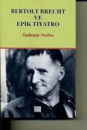 Bertolt Brecht ve Epik Tiyatro                                                                                                                                                                                                                                 
