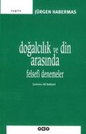 Doğalcılık ve Din Arasında - Felsefi Denemeler                                                                                                                                                                                                                 
