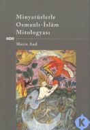 Minyatürlerle Osmanlı-İslam Mitologyası                                                                                                                                                                                                                        