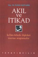 Akıl ve İtikad Kelam - Felsefe İlişkileri Üzerine                                                                                                                                                                                                              