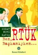 Ben, RTÜK Başkanıyken                                                                                                                                                                                                                                          
