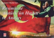 Resimlerle Atatürk’ün Hayatı ve Anıları                                                                                                                                                                                                                        